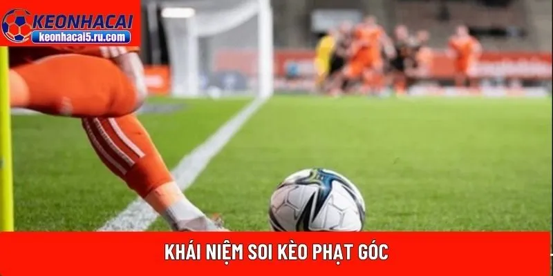 Khái niệm soi kèo phạt góc